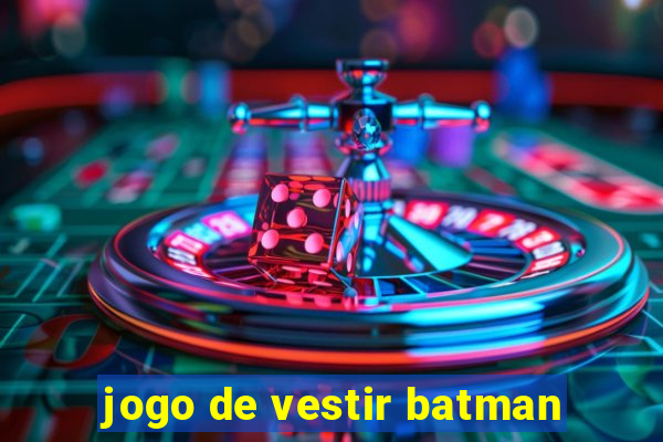 jogo de vestir batman